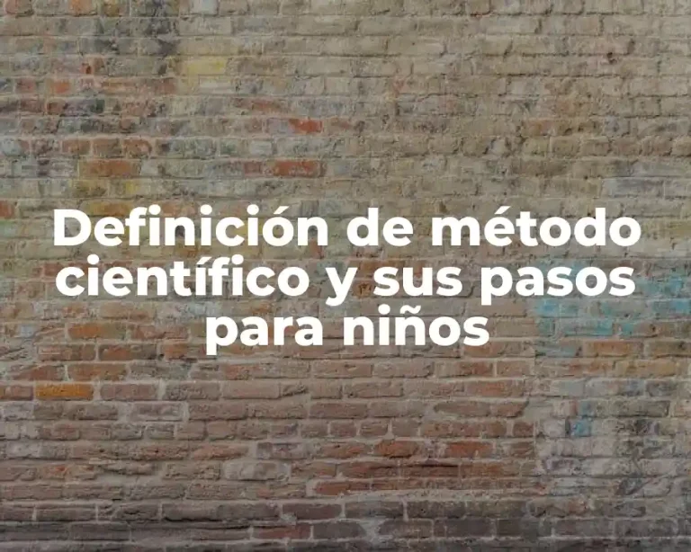 Definición de método científico y sus pasos para niños