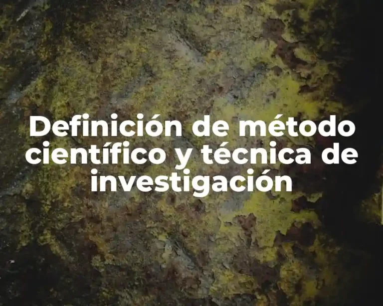Definición de método científico y técnica de investigación