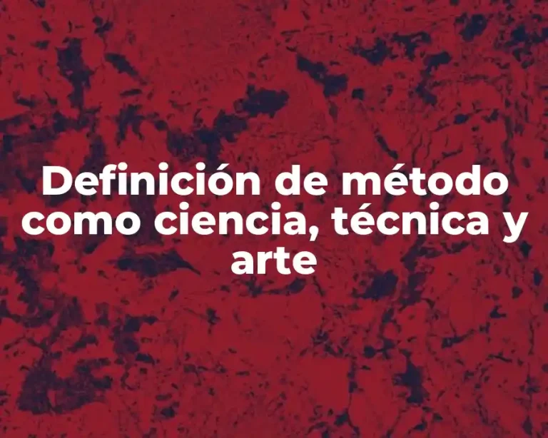Definición de método como ciencia, técnica y arte