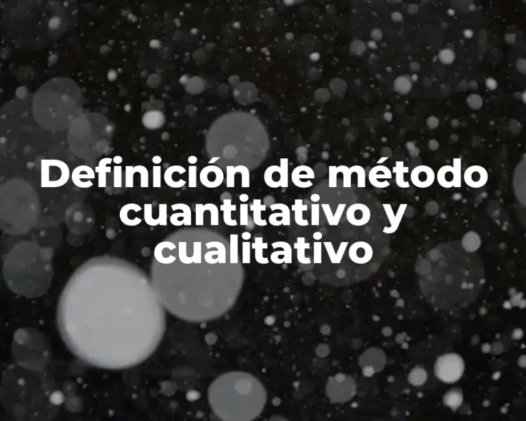 Definición de método cuantitativo y cualitativo