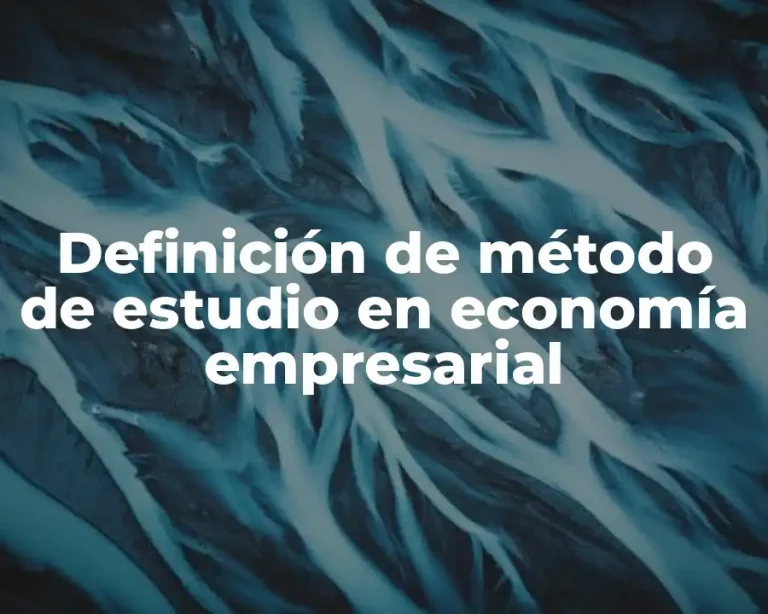 Definición de método de estudio en economía empresarial