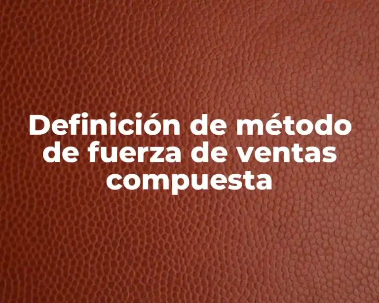 Definición de método de fuerza de ventas compuesta