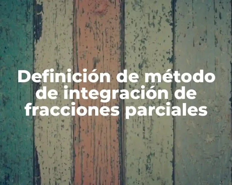 Definición de método de integración de fracciones parciales