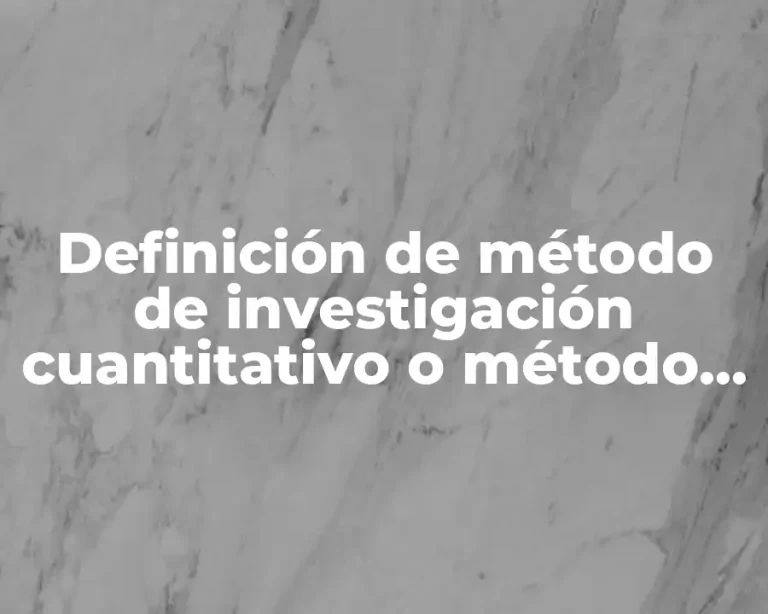 Definición de método de investigación cuantitativo o método tradicional
