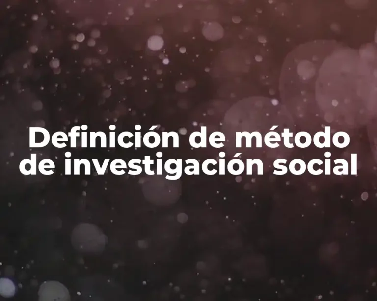 Definición de método de investigación social