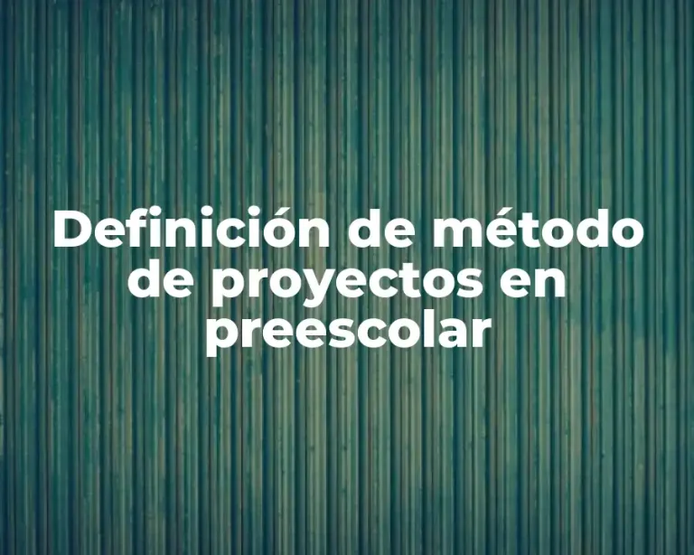 Definición de método de proyectos en preescolar