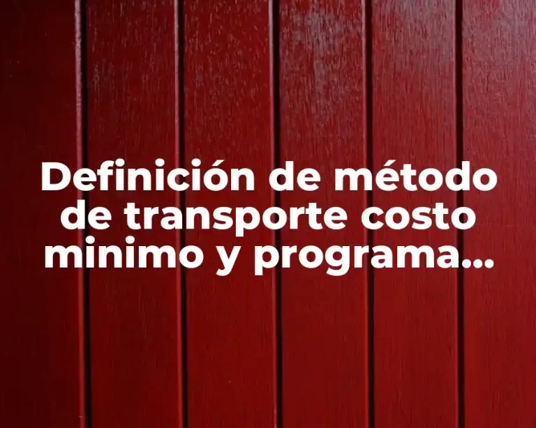 Definición de método de transporte costo minimo y programa pqm