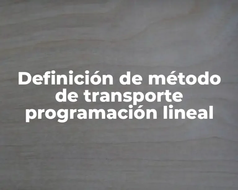 Definición de método de transporte programación lineal