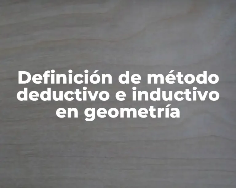 Definición de método deductivo e inductivo en geometría