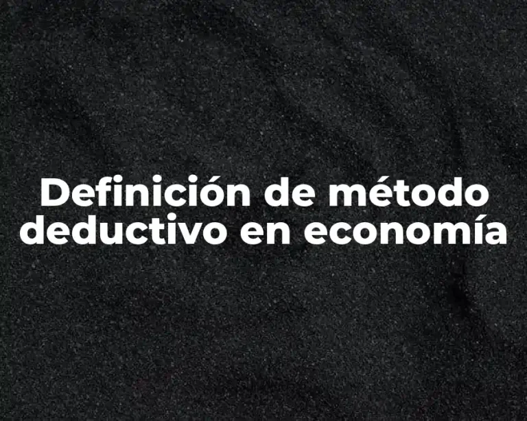 Definición de método deductivo en economía