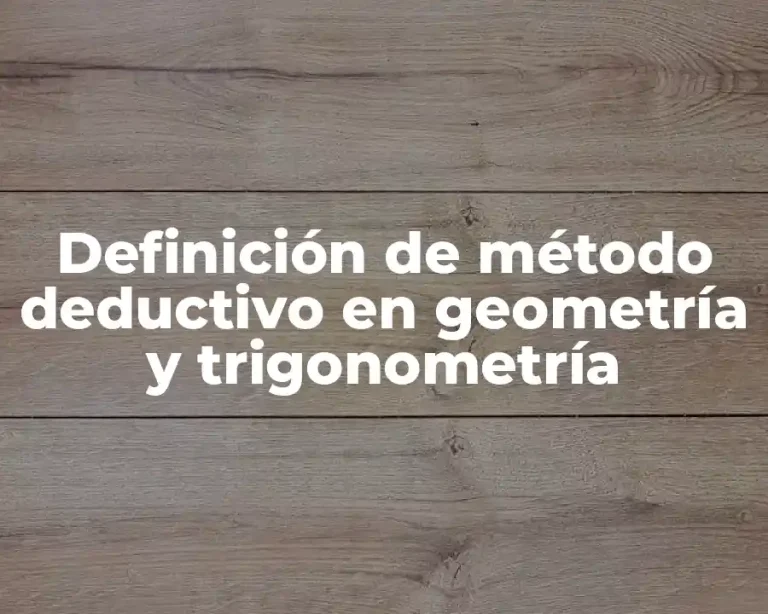 Definición de método deductivo en geometría y trigonometría