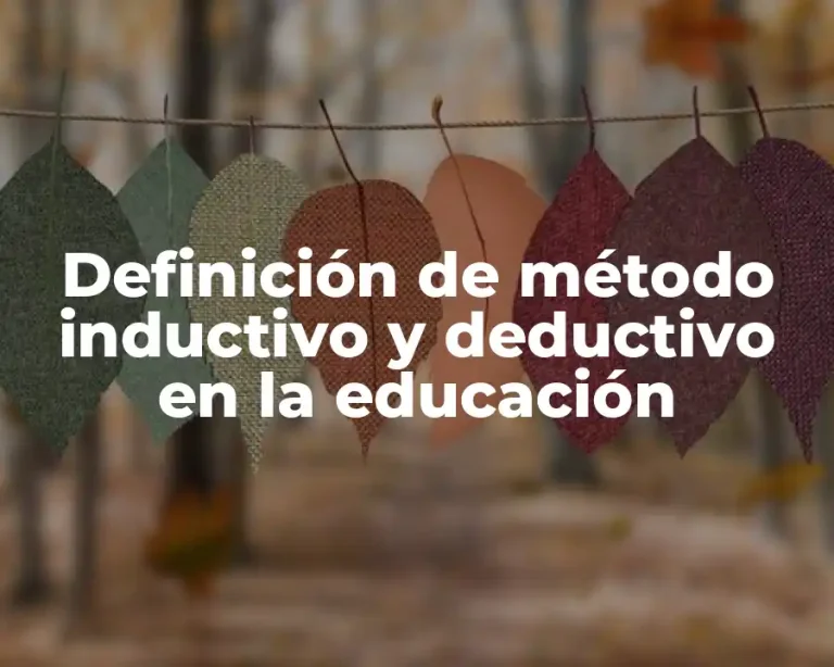 Definición de método inductivo y deductivo en la educación