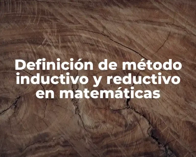 Definición de método inductivo y reductivo en matemáticas