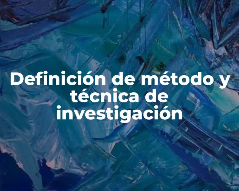 Definición de método y técnica de investigación
