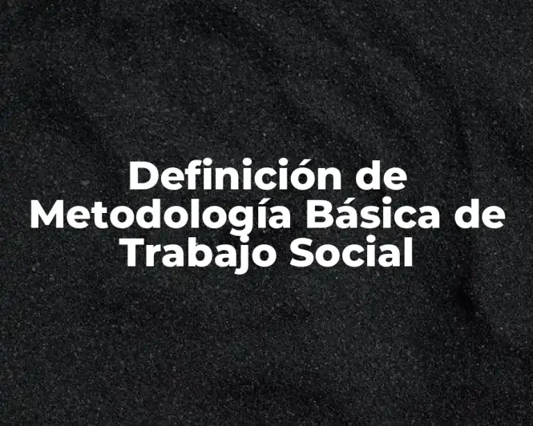 Definición de Metodología Básica de Trabajo Social