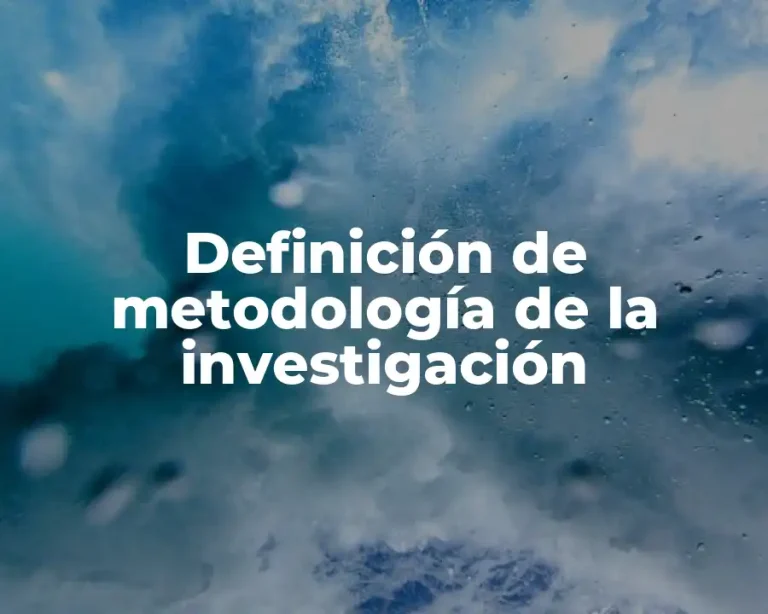 Definición de metodología de la investigación