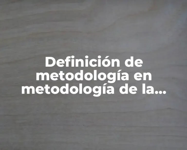 Definición de metodología en metodología de la investigación