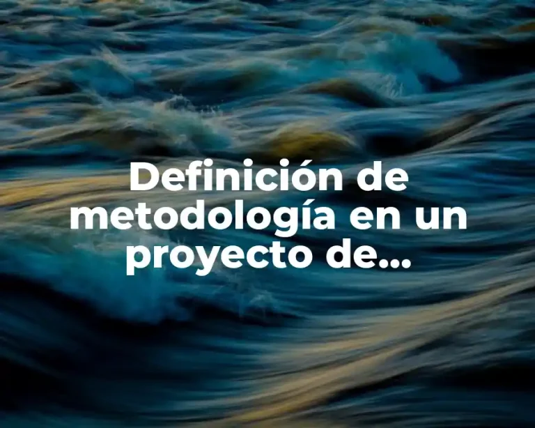Definición de metodología en un proyecto de investigación