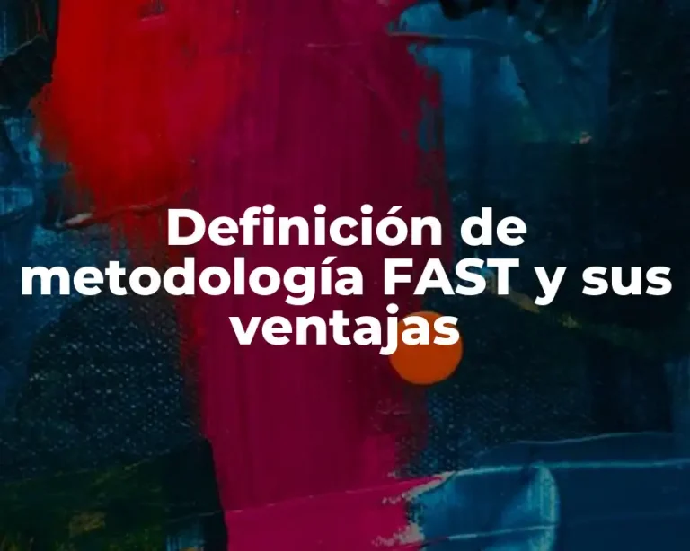 Definición de metodología FAST y sus ventajas