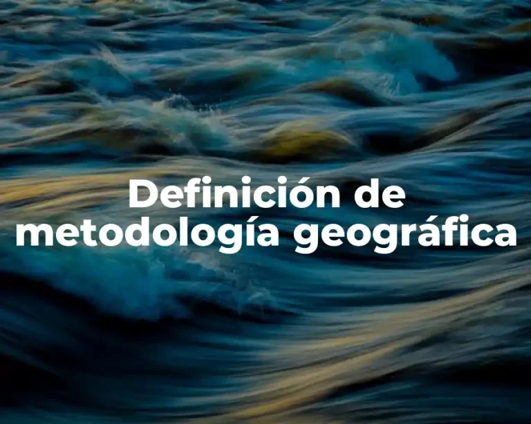 Definición de metodología geográfica