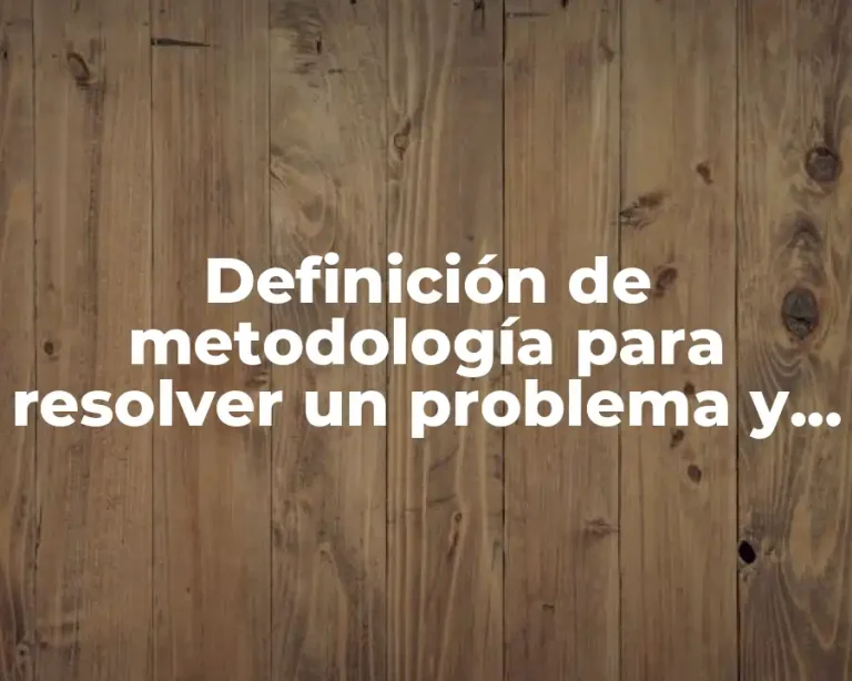 Definición de metodología para resolver un problema y ejemplo