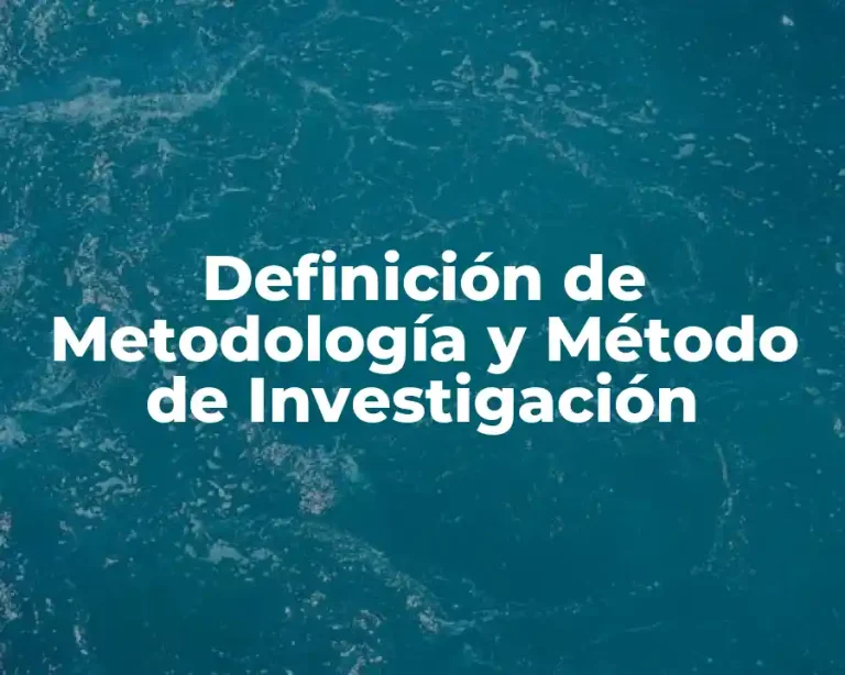Definición de Metodología y Método de Investigación