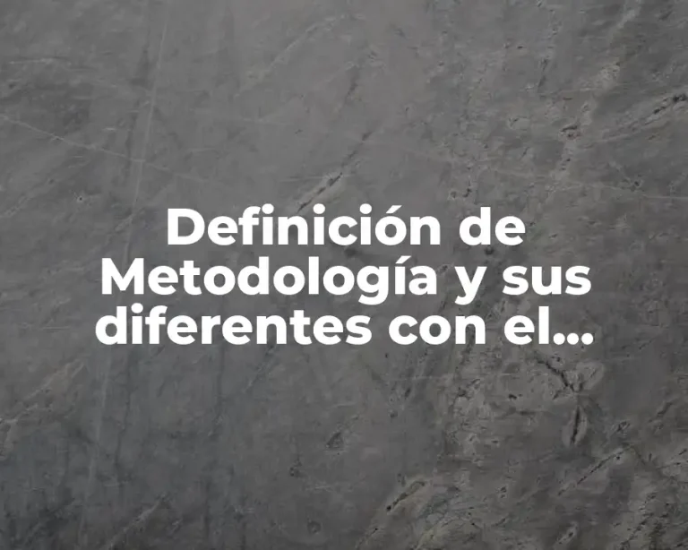 Definición de Metodología y sus diferentes con el método