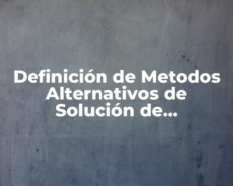 Definición de Metodos Alternativos de Solución de Controversias
