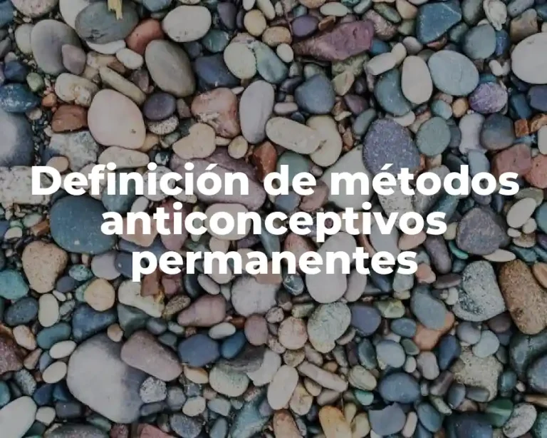 Definición de métodos anticonceptivos permanentes