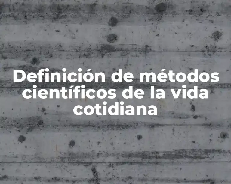 Definición de métodos científicos de la vida cotidiana
