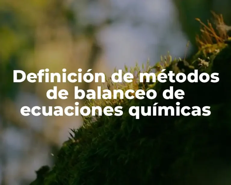 Definición de métodos de balanceo de ecuaciones químicas