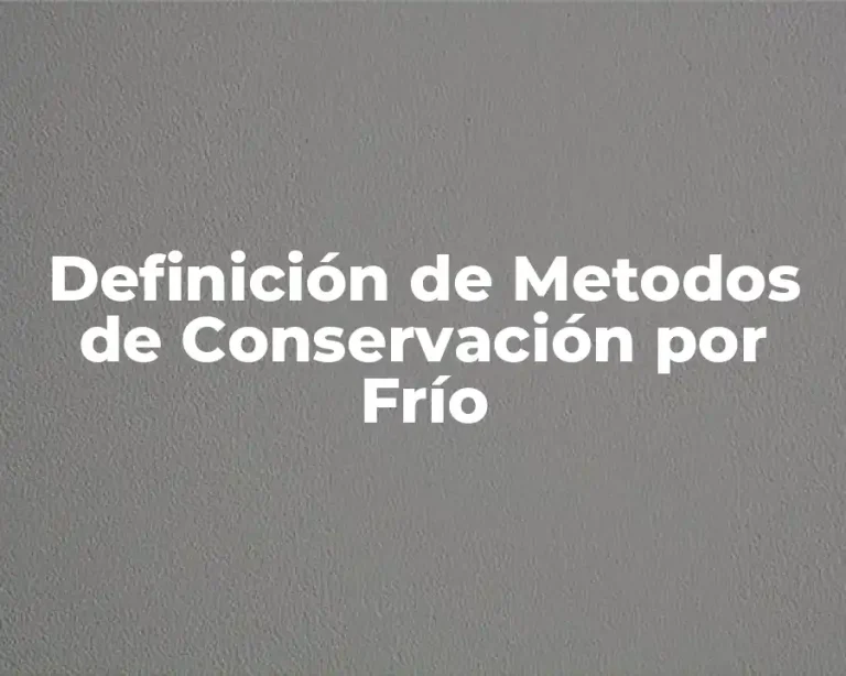 Definición de Metodos de Conservación por Frío