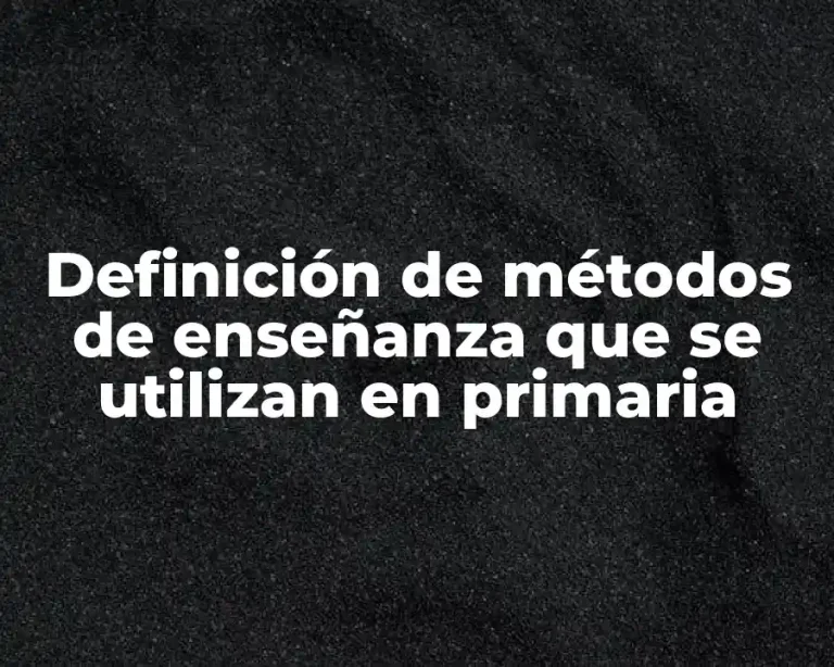 Definición de métodos de enseñanza que se utilizan en primaria