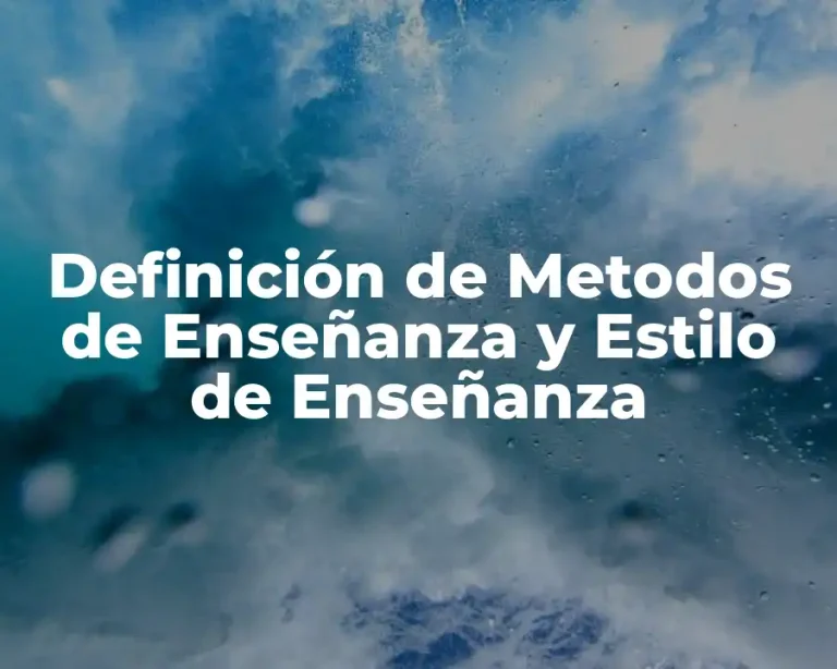 Definición de Metodos de Enseñanza y Estilo de Enseñanza