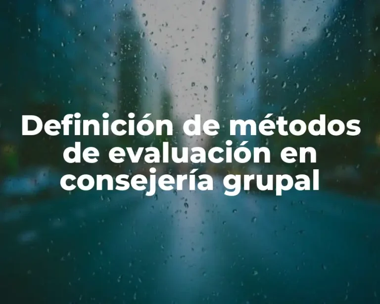 Definición de métodos de evaluación en consejería grupal