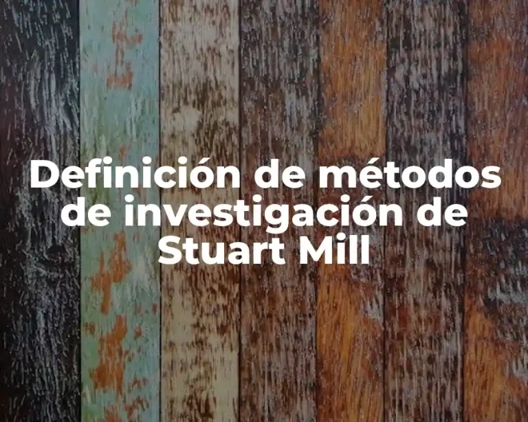 Definición de métodos de investigación de Stuart Mill