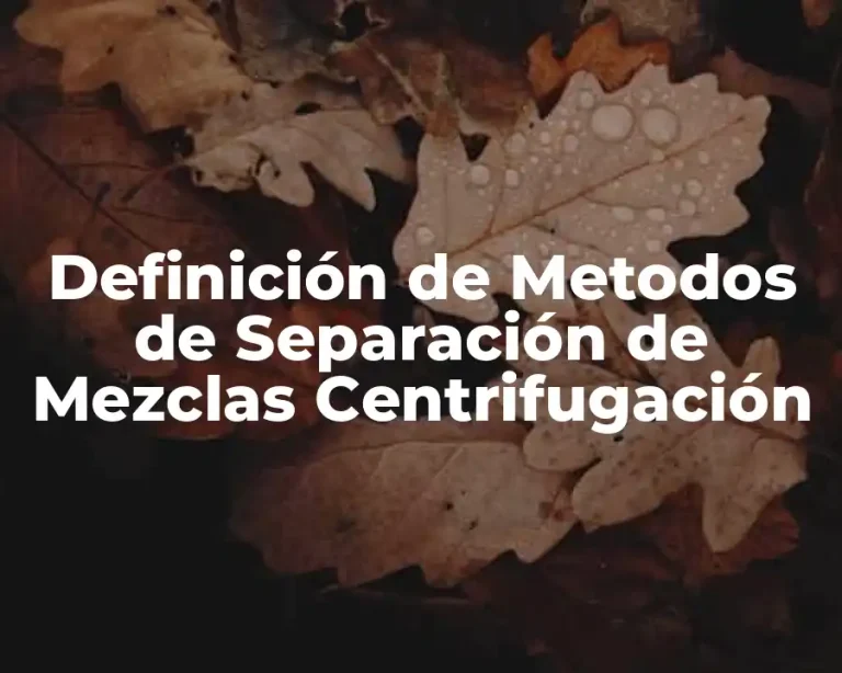 Definición de Metodos de Separación de Mezclas Centrifugación
