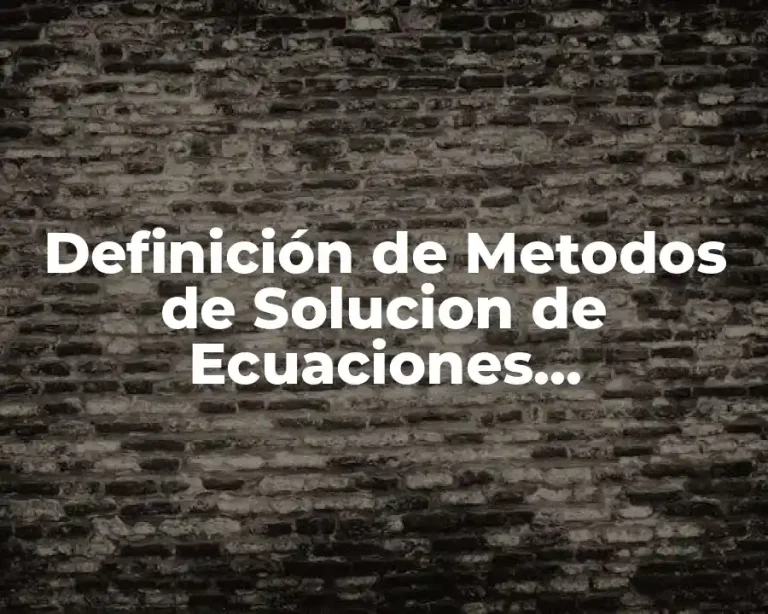 Definición de Metodos de Solucion de Ecuaciones Diferenciales