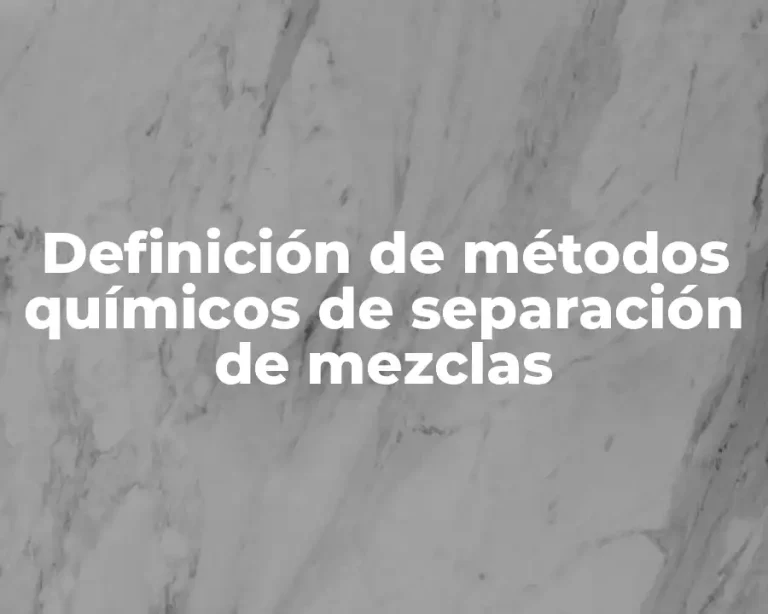 Definición de métodos químicos de separación de mezclas