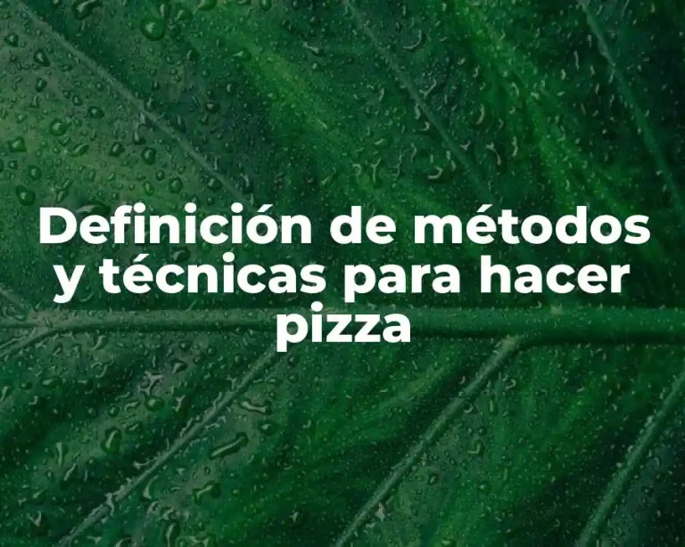 Definición de métodos y técnicas para hacer pizza