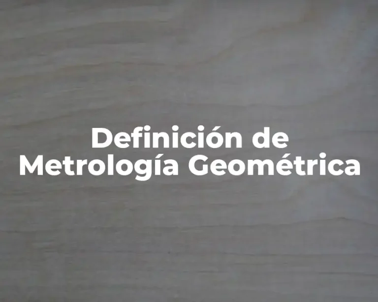 Definición de Metrología Geométrica
