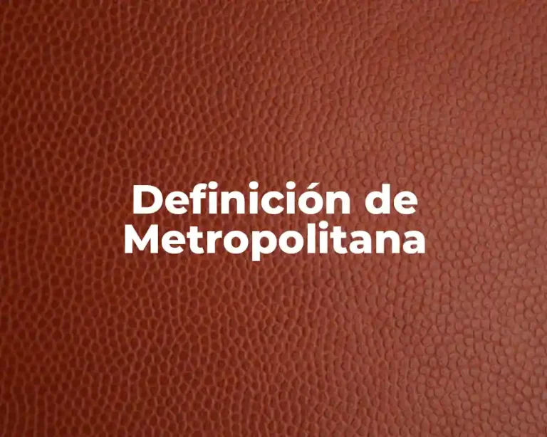 Definición de Metropolitana