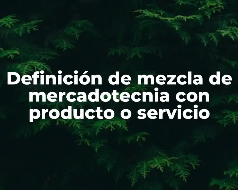 Definición de mezcla de mercadotecnia con producto o servicio