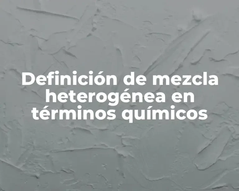 Definición de mezcla heterogénea en términos químicos