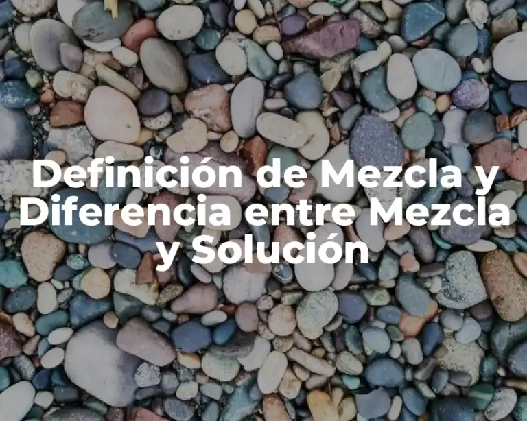 Definición de Mezcla y Diferencia entre Mezcla y Solución