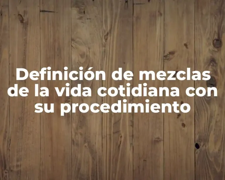 Definición de mezclas de la vida cotidiana con su procedimiento
