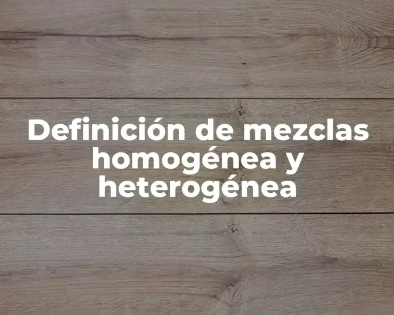 Definición de mezclas homogénea y heterogénea