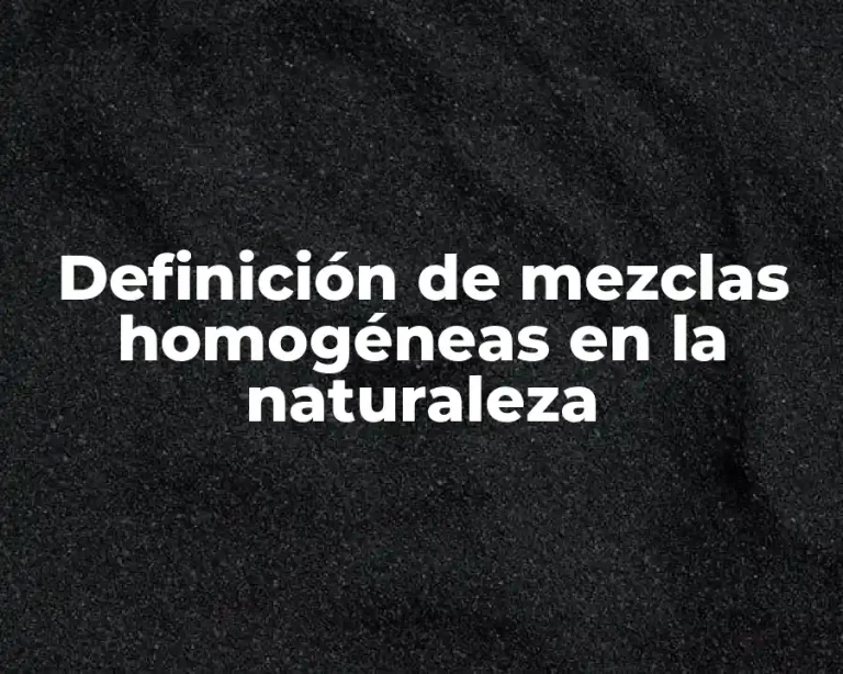 Definición de mezclas homogéneas en la naturaleza