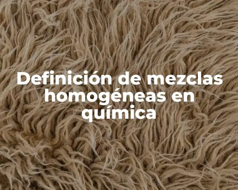 Definición de mezclas homogéneas en química