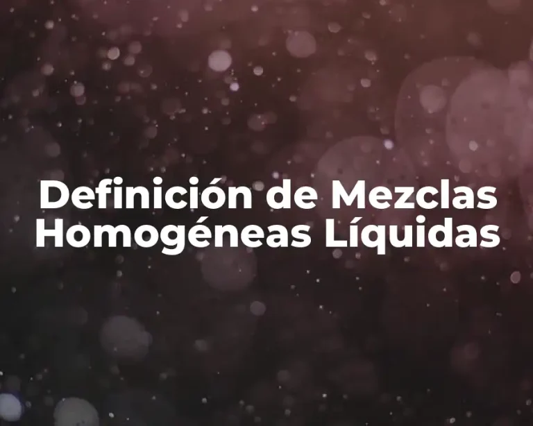 Definición de Mezclas Homogéneas Líquidas